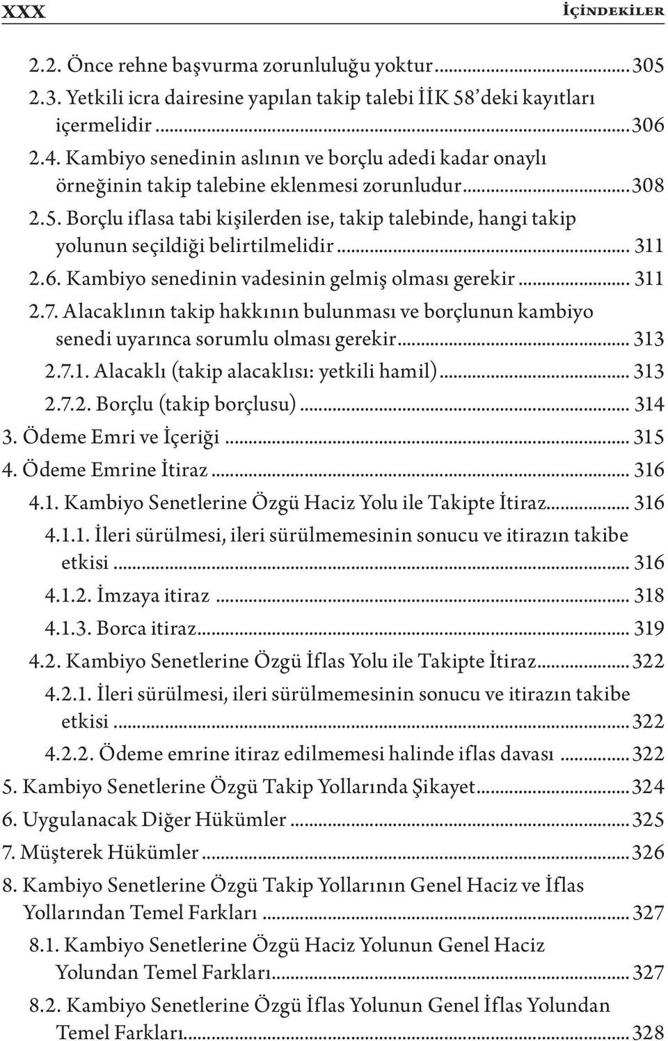 Borçlu iflasa tabi kişilerden ise, takip talebinde, hangi takip yolunun seçildiği belirtilmelidir... 311 2.6. Kambiyo senedinin vadesinin gelmiş olması gerekir... 311 2.7.