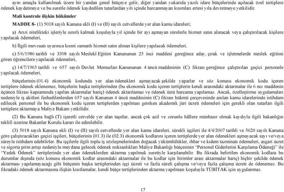 Mali kontrole ilişkin hükümler MADDE 8- (1) 5018 sayılı Kanuna ekli (I) ve (II) sayılı cetvellerde yer alan kamu idareleri; a) Arızi nitelikteki işleriyle sınırlı kalmak koşuluyla yıl içinde bir ayı