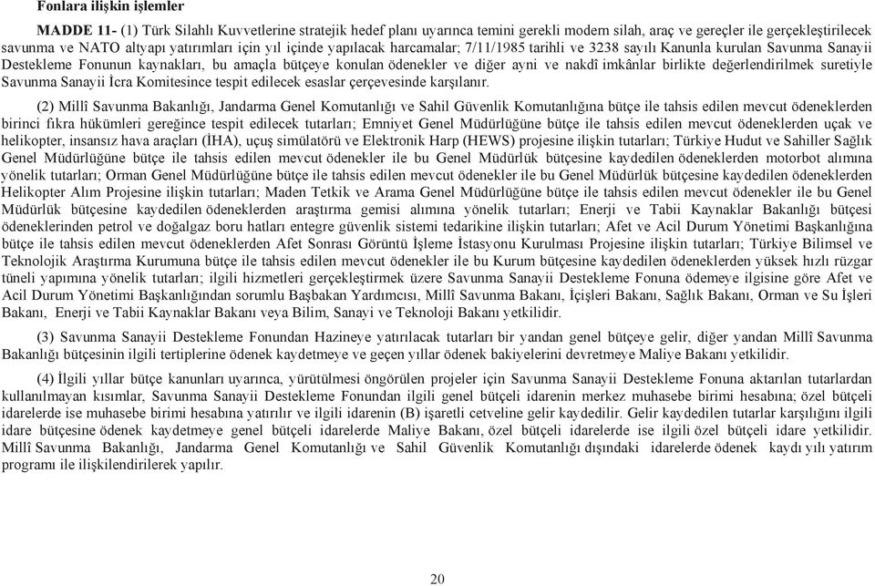 nakdî imkânlar birlikte değerlendirilmek suretiyle Savunma Sanayii İcra Komitesince tespit edilecek esaslar çerçevesinde karşılanır.