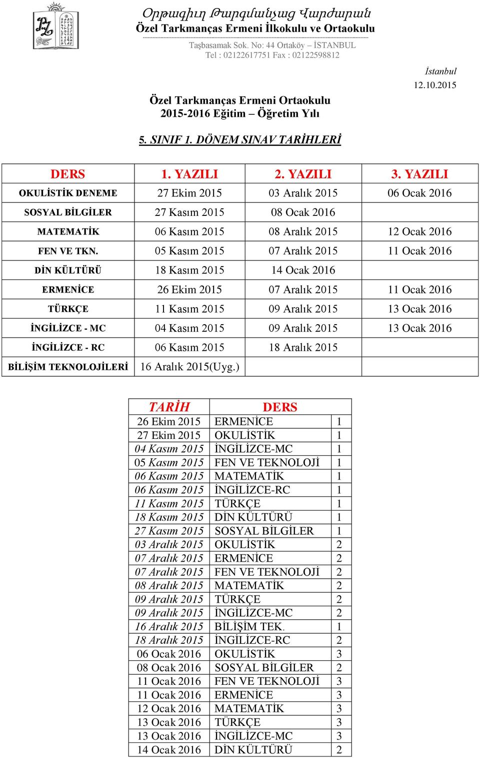 Kasım 2015 09 Aralık 2015 13 Ocak 2016 İNGİLİZCE - RC 06 Kasım 2015 18 Aralık 2015 BİLİŞİM TEKNOLOJİLERİ 16 Aralık 2015(Uyg.