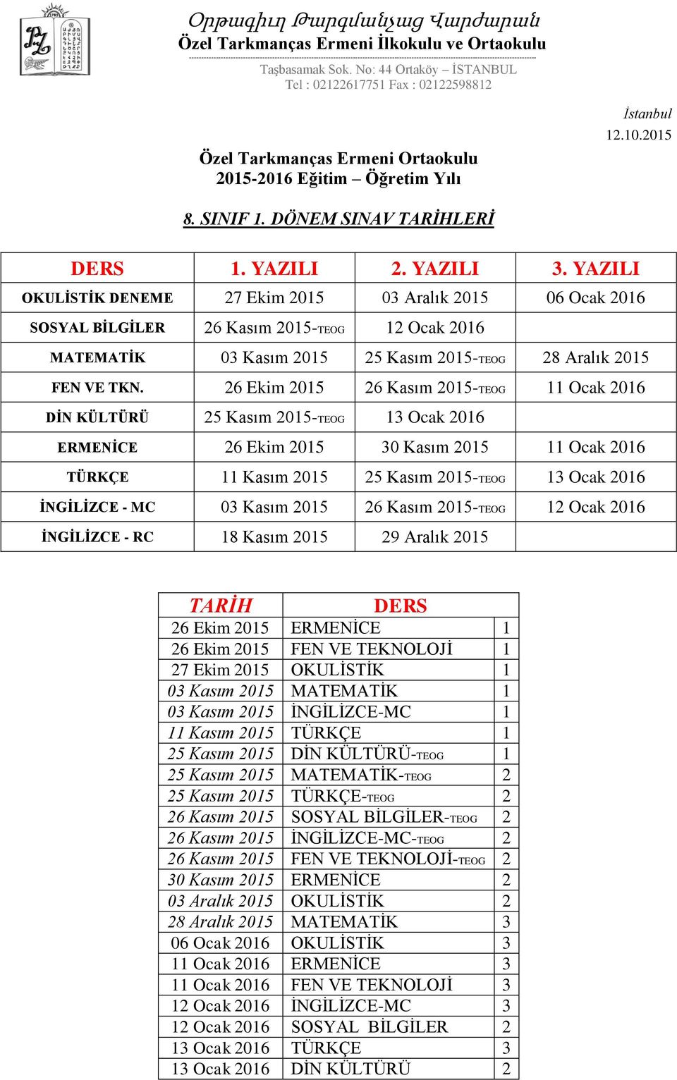 İNGİLİZCE - MC 03 Kasım 2015 26 Kasım 2015-TEOG 12 Ocak 2016 İNGİLİZCE - RC 18 Kasım 2015 29 Aralık 2015 26 Ekim 2015 FEN VE TEKNOLOJİ 1 03 Kasım 2015 MATEMATİK 1 03 Kasım 2015 İNGİLİZCE-MC 1 25