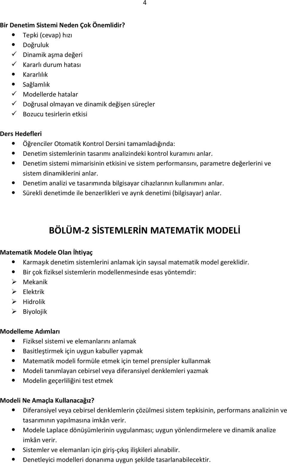 Öğrenciler Otomatik Kontrol Dersini tamamladığında: Denetim sistemlerinin tasarımı analizindeki kontrol kuramını anlar.