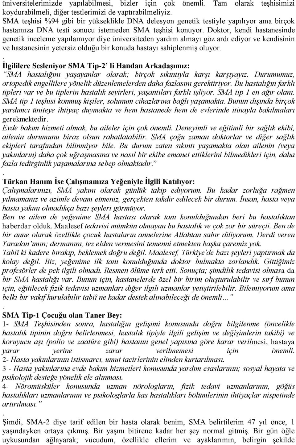 kendisinin ve hastanesinin yetersiz olduğu bir konuda hastayı sahiplenmiş oluyor İlgililere Sesleniyor SMA Tip-2 li Handan Arkadaşımız: SMA hastalığını yaşayanlar olarak; birçok sıkıntıyla karşı