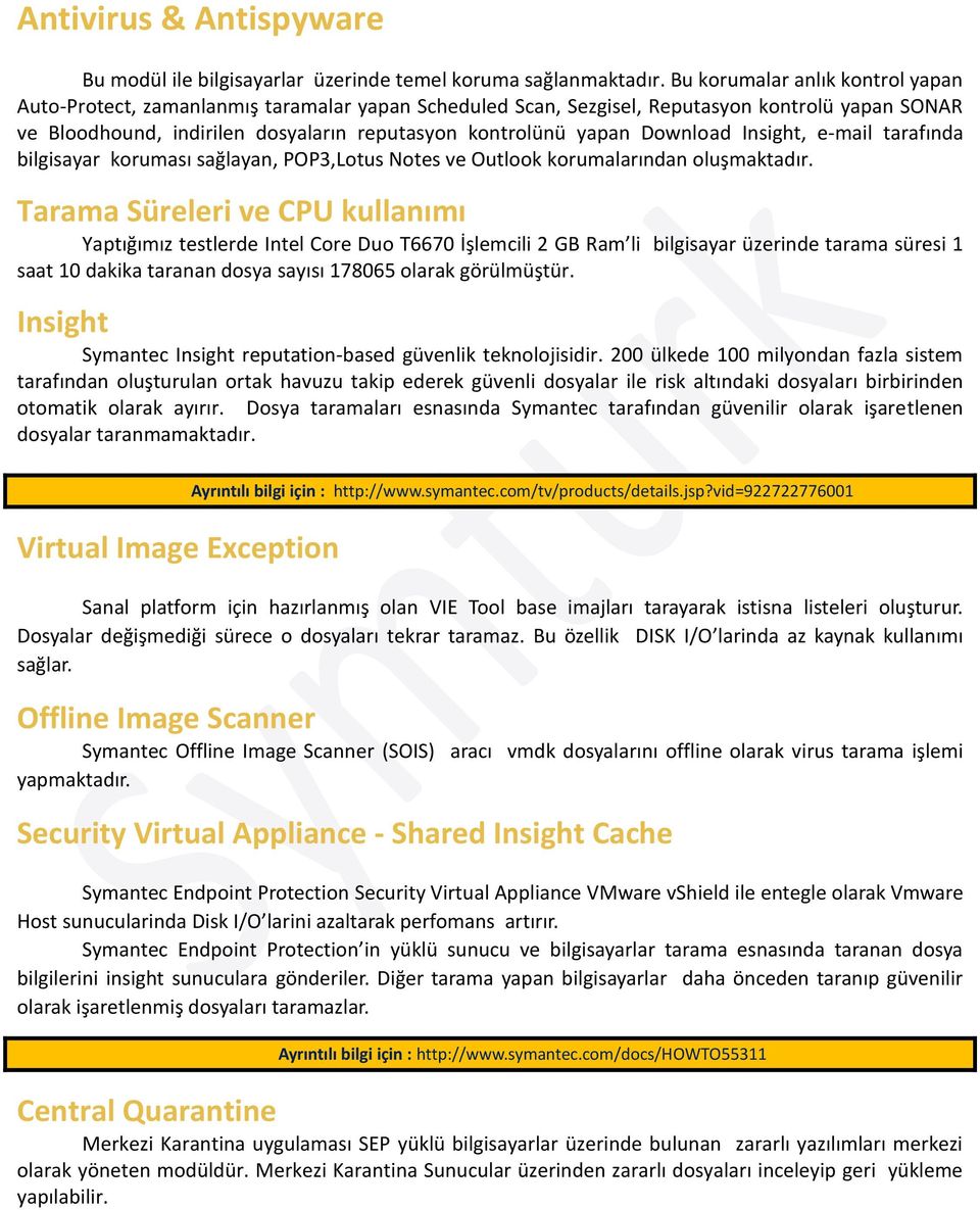 Download Insight, e-mail tarafında bilgisayar koruması sağlayan, POP3,Lotus Notes ve Outlook korumalarından oluşmaktadır.