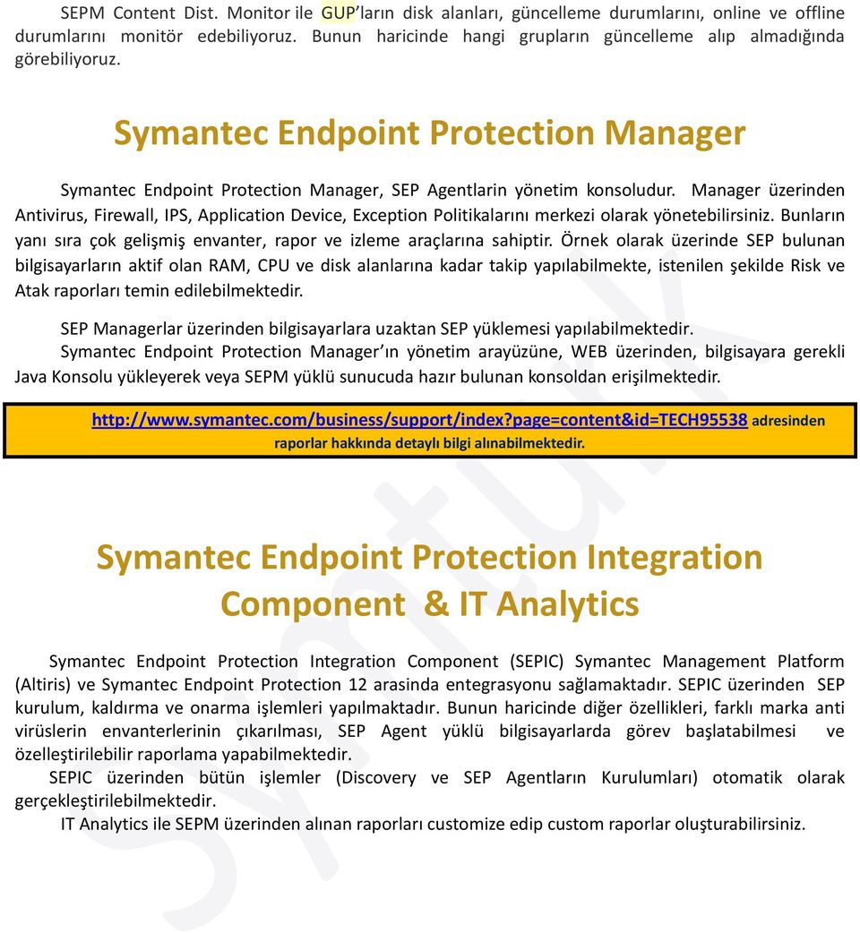 Manager üzerinden Antivirus, Firewall, IPS, Application Device, Exception Politikalarını merkezi olarak yönetebilirsiniz. Bunların yanı sıra çok gelişmiş envanter, rapor ve izleme araçlarına sahiptir.