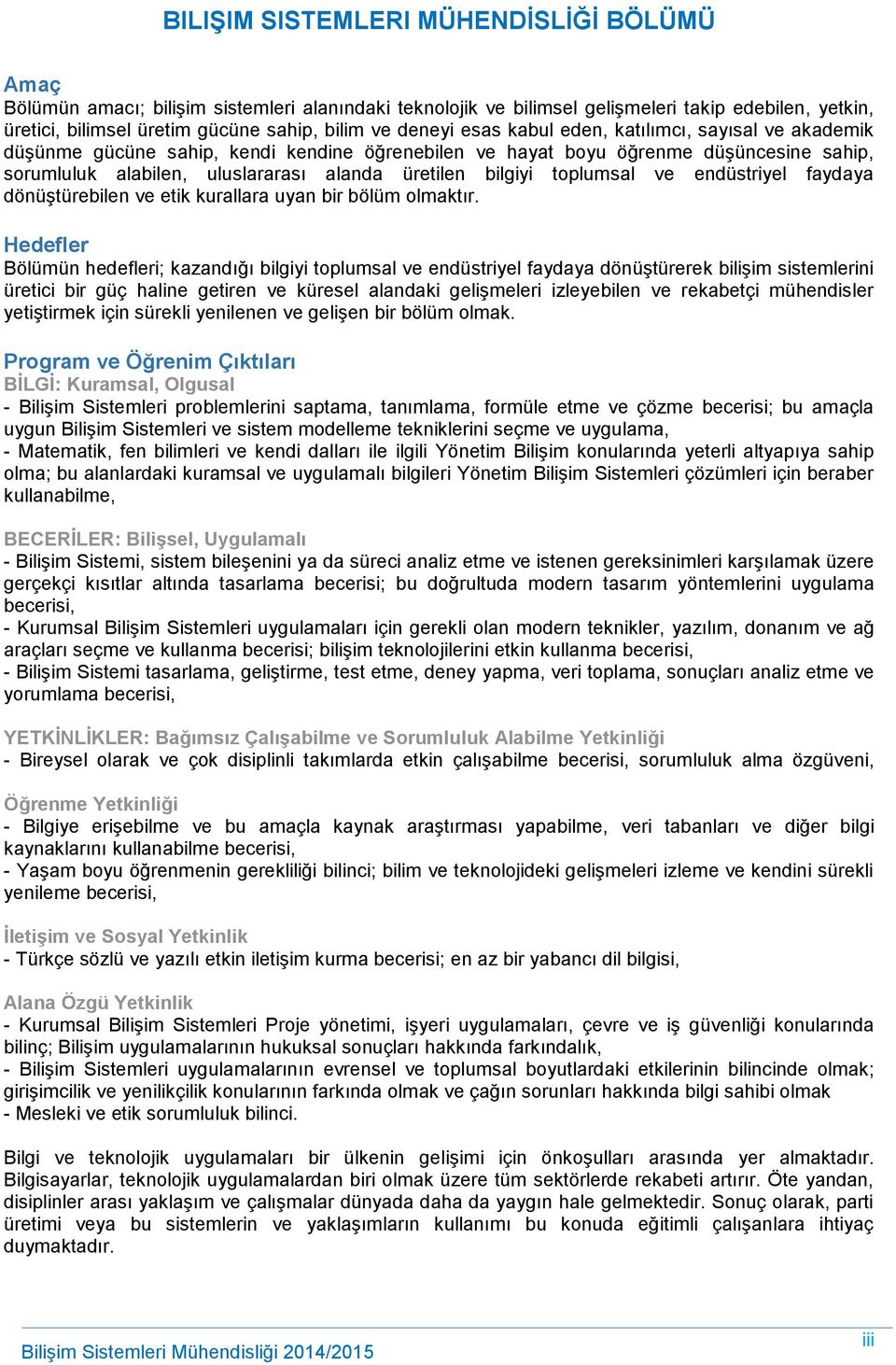 bilgiyi toplumsal ve endüstriyel faydaya dönüştürebilen ve etik kurallara uyan bir bölüm olmaktır.