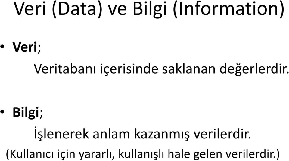 Bilgi; İşlenerek anlam kazanmış verilerdir.