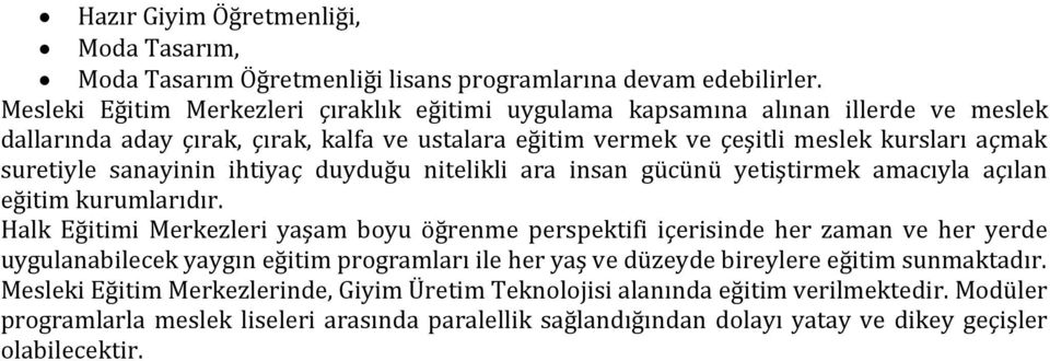 sanayinin ihtiyaç duyduğu nitelikli ara insan gücünü yetiştirmek amacıyla açılan eğitim kurumlarıdır.