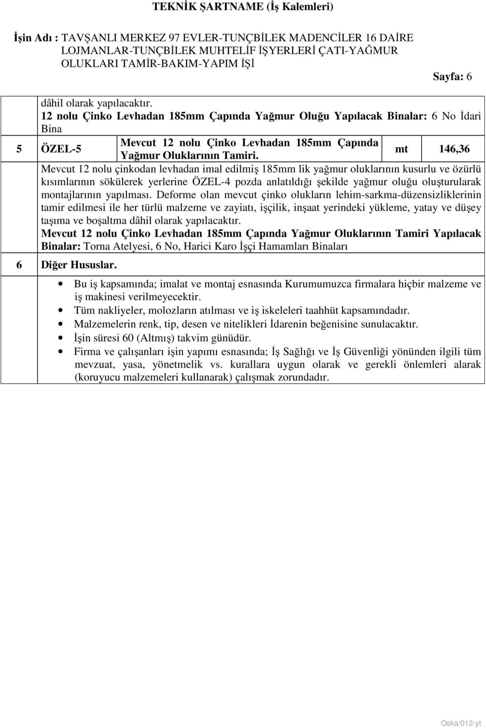 nolu Çinko Levhadan 185mm Çapında Yağmur Oluklarının Tamiri Yapılacak Binalar: Torna Atelyesi, 6 No, Harici Karo İşçi Hamamları Binaları 6 Diğer Hususlar.