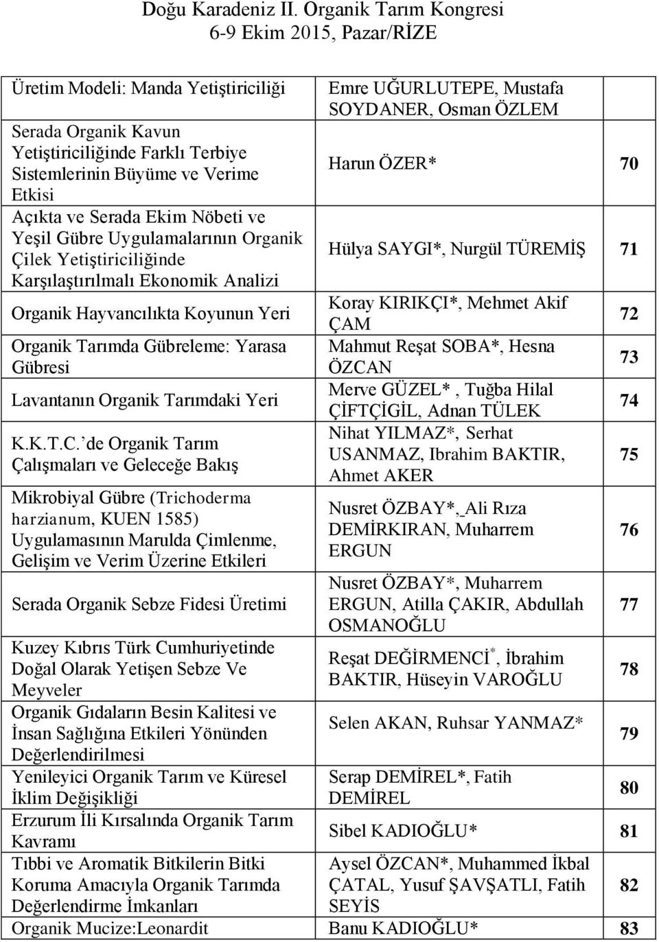 de Organik Tarım Çalışmaları ve Geleceğe Bakış Mikrobiyal Gübre (Trichoderma harzianum, KUEN 1585) Uygulamasının Marulda Çimlenme, Gelişim ve Verim Üzerine Etkileri Serada Organik Sebze Fidesi