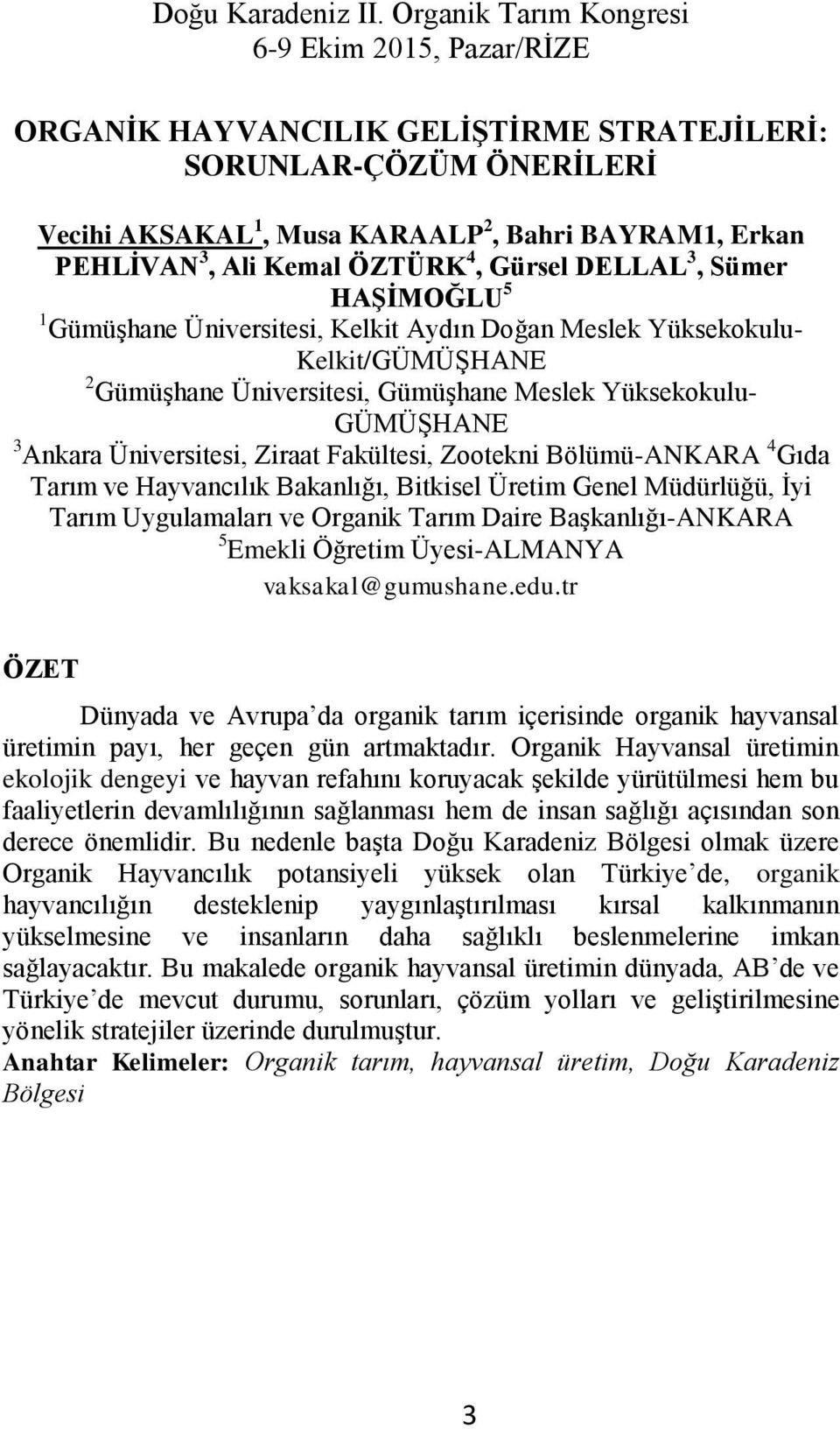 Bölümü-ANKARA 4 Gıda Tarım ve Hayvancılık Bakanlığı, Bitkisel Üretim Genel Müdürlüğü, İyi Tarım Uygulamaları ve Organik Tarım Daire Başkanlığı-ANKARA 5 Emekli Öğretim Üyesi-ALMANYA vaksakal@gumushane.