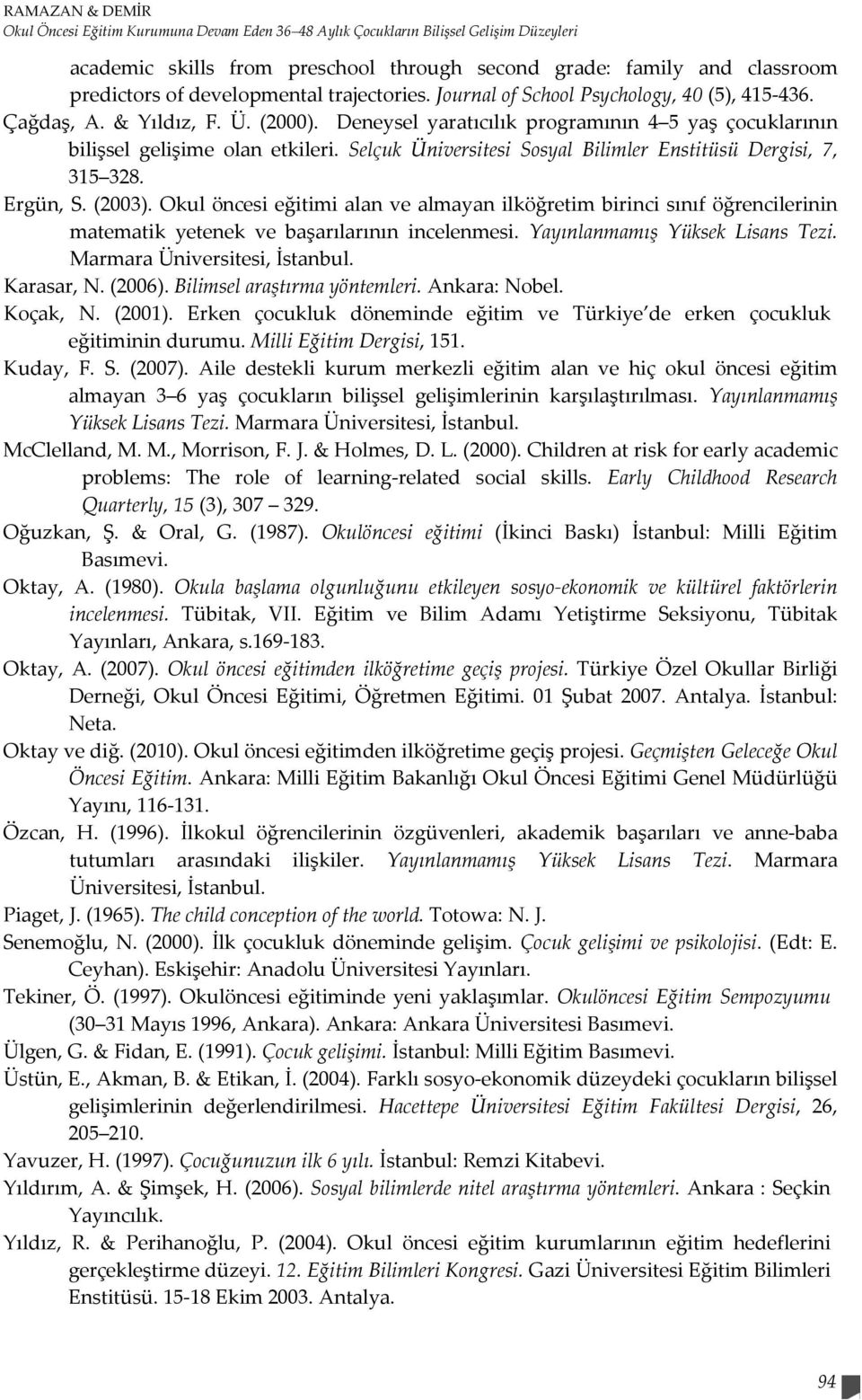 Selçuk Üniversitesi Sosyal Bilimler Enstitüsü Dergisi, 7, 315 328. Ergün, S. (2003).