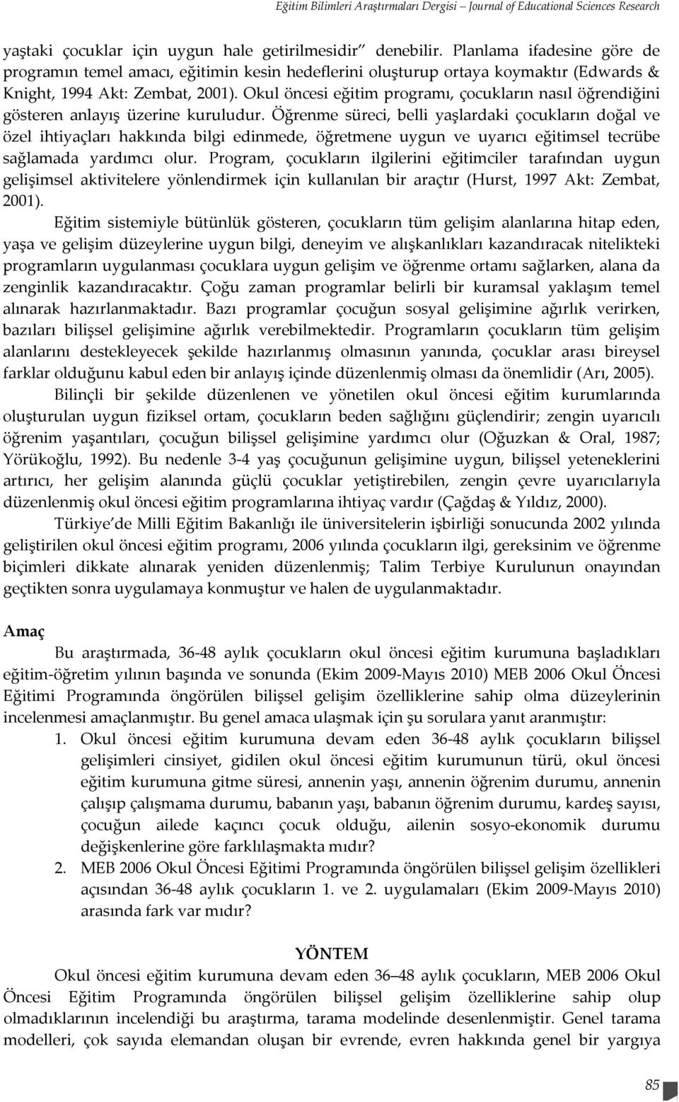 Okul öncesi eğitim programı, çocukların nasıl öğrendiğini gösteren anlayış üzerine kuruludur.