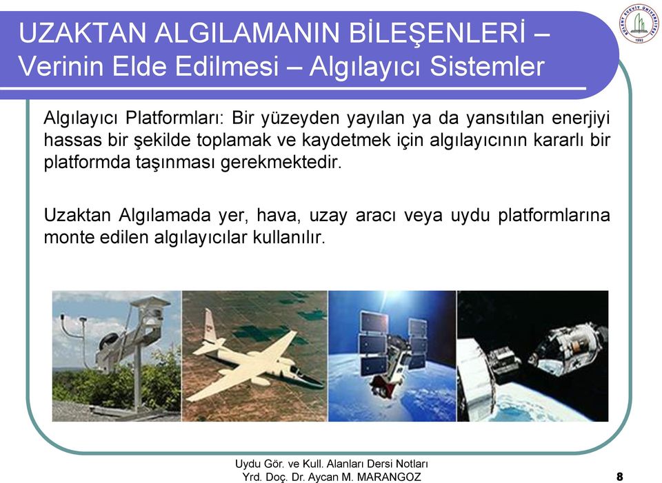 ve kaydetmek için algılayıcının kararlı bir platformda taşınması gerekmektedir.