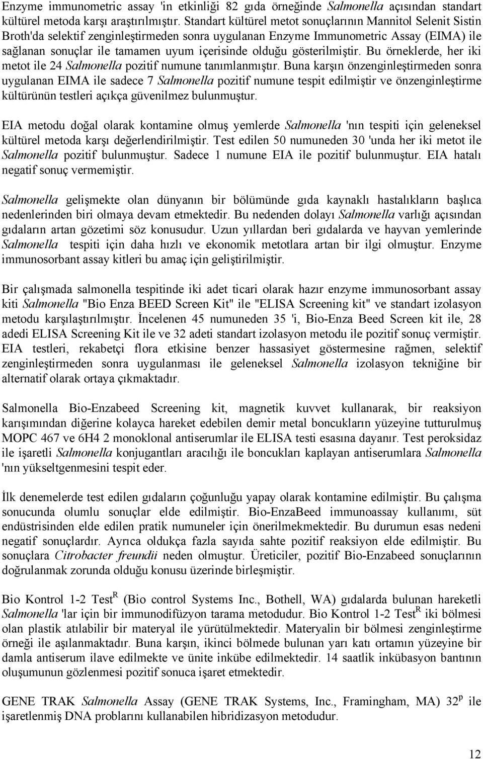 olduğu gösterilmiştir. Bu örneklerde, her iki metot ile 24 Salmonella pozitif numune tanımlanmıştır.