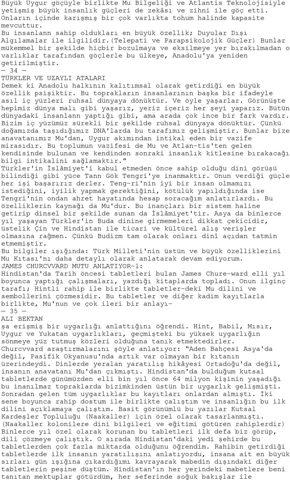 (telepati ve Parapsikolojik Güçler) Bunlar mükemmel bir şekilde hiçbir bozulmaya ve eksilmeye yer bırakılmadan o varlıklar tarafından göçlerle bu ülkeye, Anadolu'ya yeniden getirilmiştir.