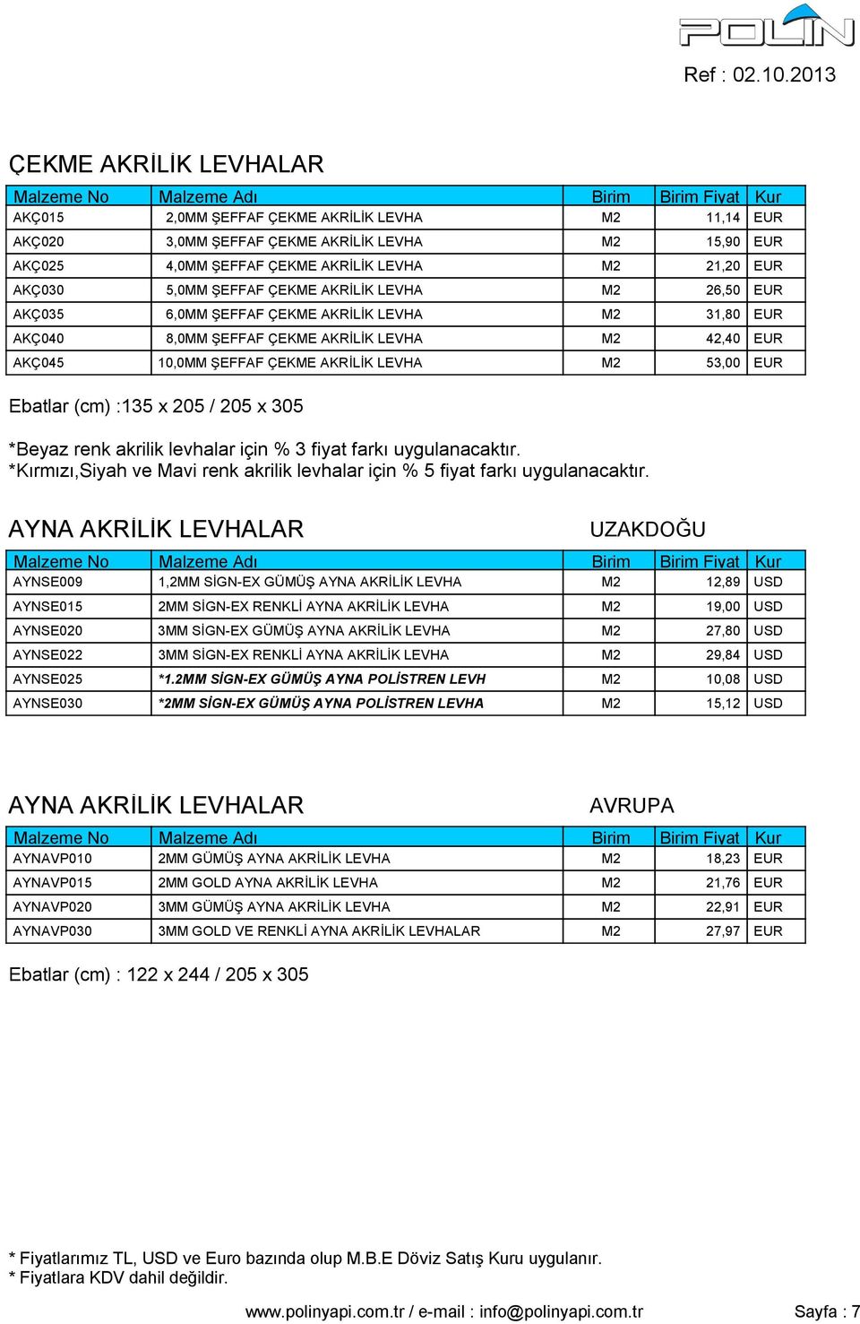 Ebatlar (cm) :135 x 205 / 205 x 305 *Beyaz renk akrilik levhalar için % 3 fiyat farkı uygulanacaktır. *Kırmızı,Siyah ve Mavi renk akrilik levhalar için % 5 fiyat farkı uygulanacaktır.