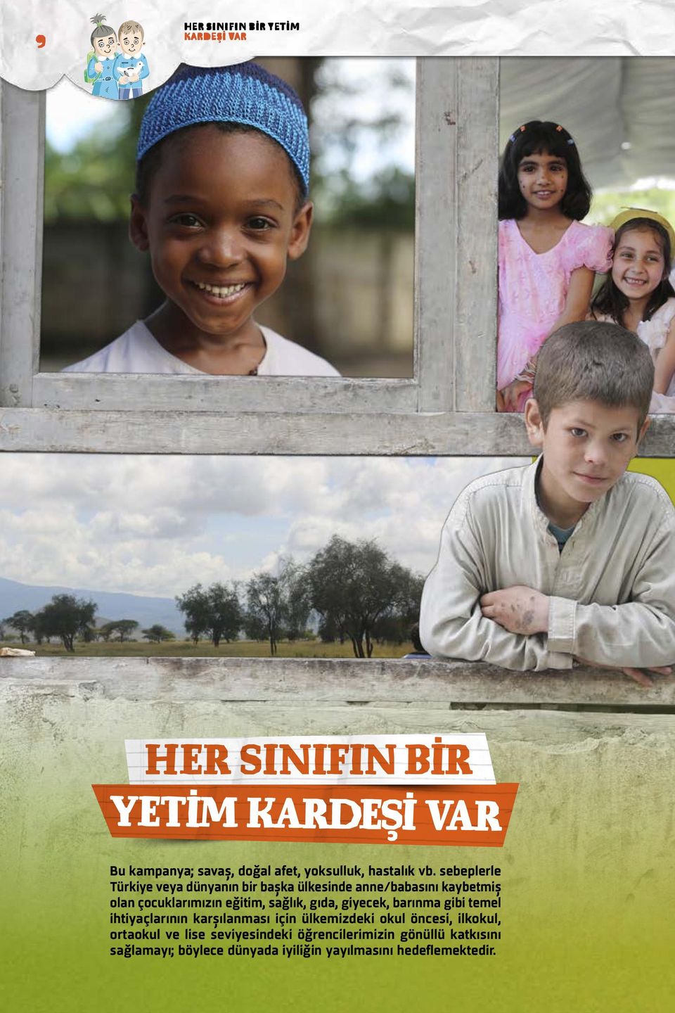 sağlık, gıda, giyecek, barınma gibi temel ihtiyaçlarının karşılanması için ülkemizdeki okul öncesi, ilkokul,