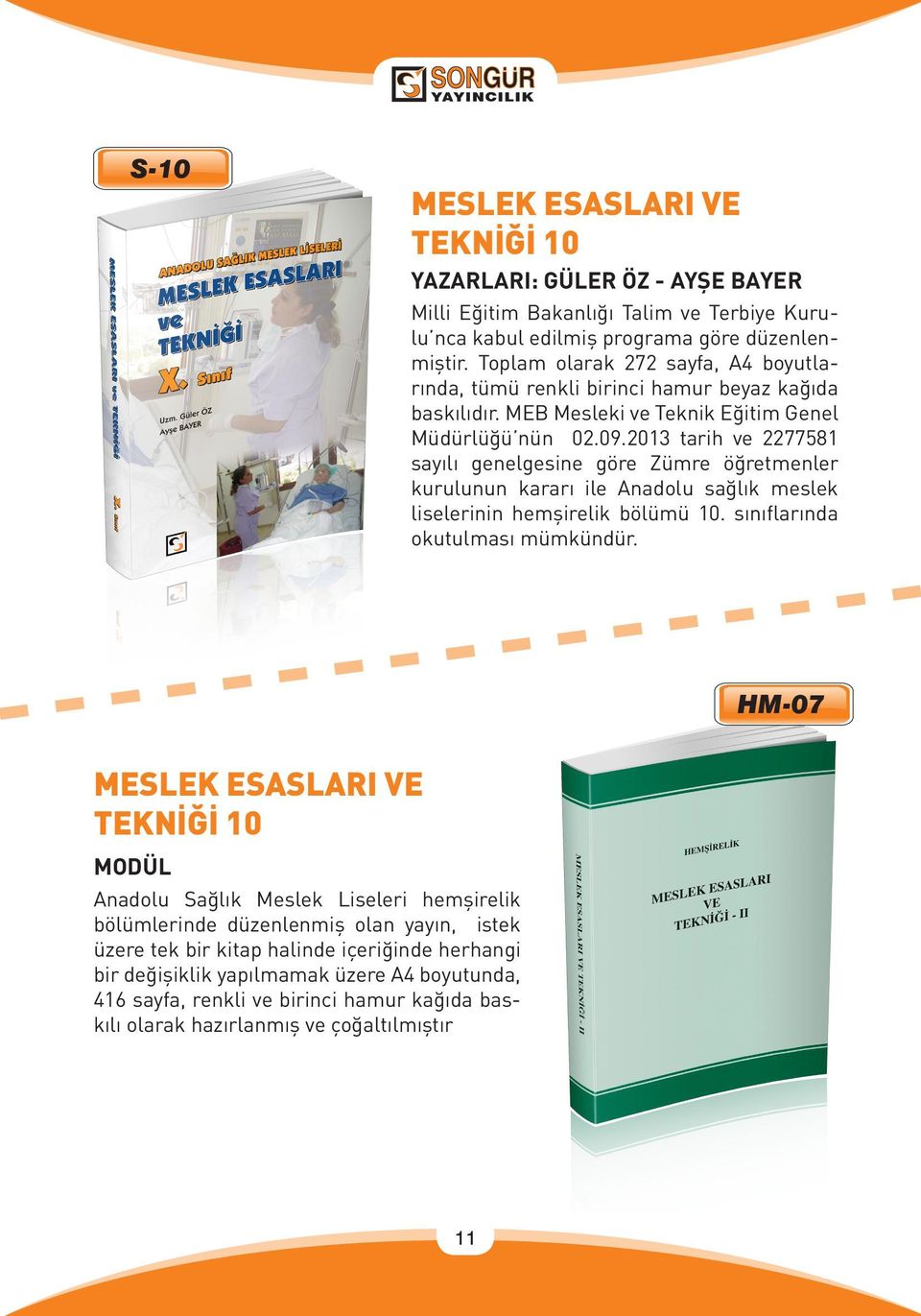 2013 tarih ve 2277581 sayılı genelgesine göre Zümre öğretmenler kurulunun kararı ile Anadolu sağlık meslek liselerinin hemşirelik bölümü 10. sınıflarında okutulması mümkündür.