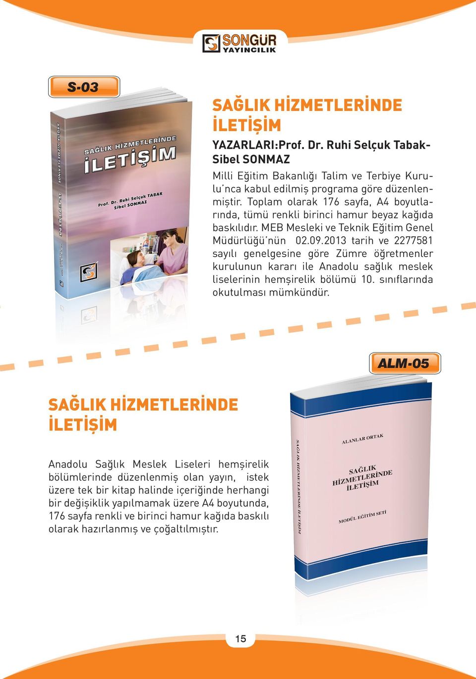 2013 tarih ve 2277581 sayılı genelgesine göre Zümre öğretmenler kurulunun kararı ile Anadolu sağlık meslek liselerinin hemşirelik bölümü 10. sınıflarında okutulması mümkündür.