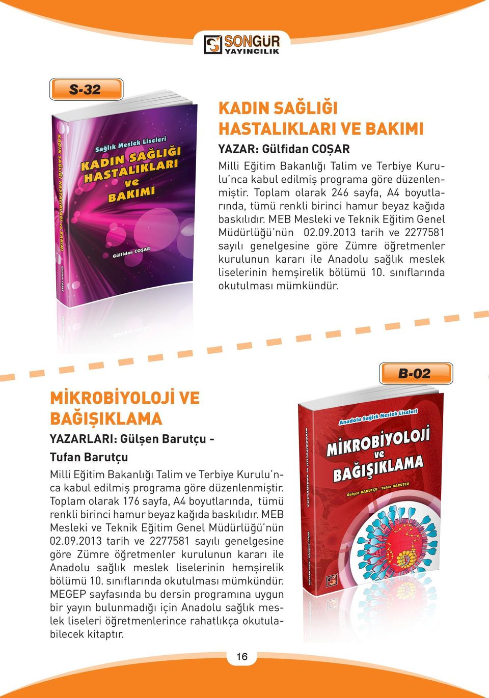 2013 tarih ve 2277581 sayılı genelgesine göre Zümre öğretmenler kurulunun kararı ile Anadolu sağlık meslek liselerinin hemşirelik bölümü 10. sınıflarında okutulması mümkündür.