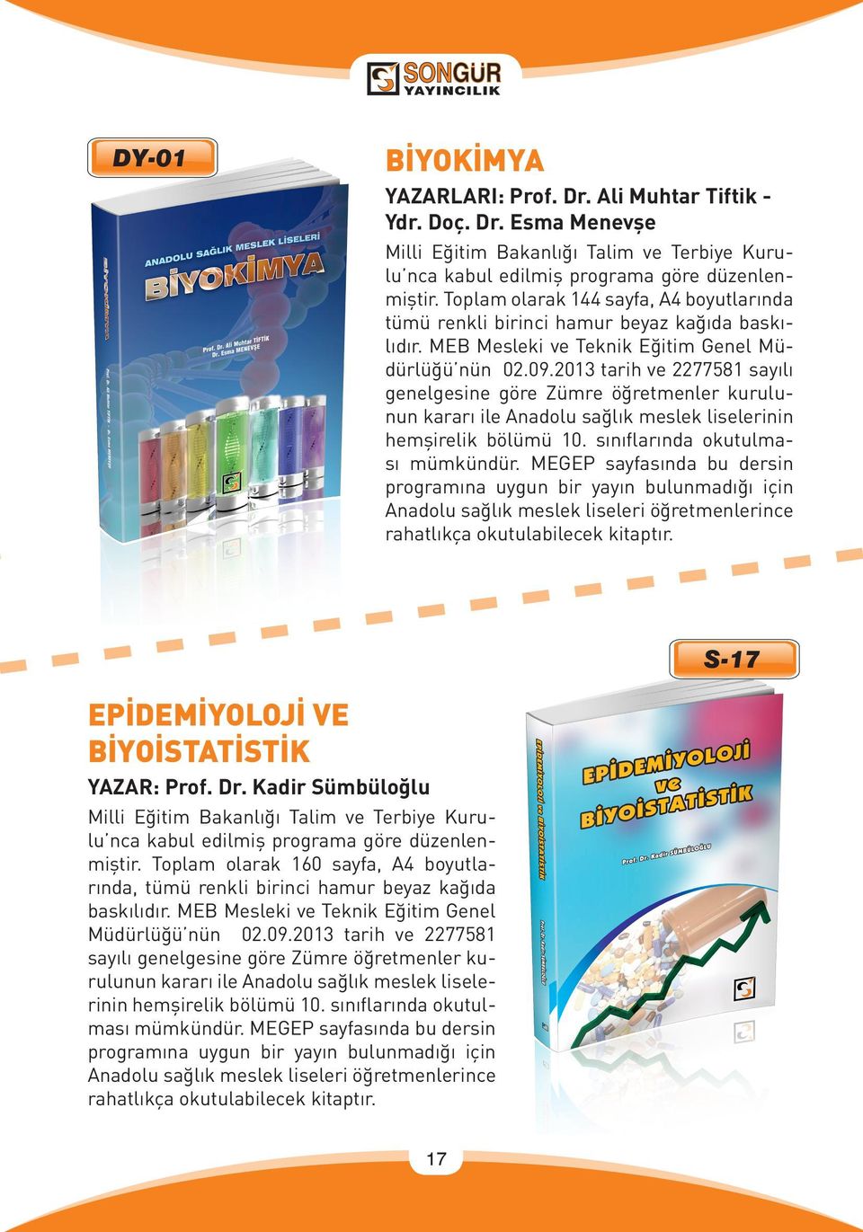 2013 tarih ve 2277581 sayılı genelgesine göre Zümre öğretmenler kurulunun kararı ile Anadolu sağlık meslek liselerinin hemşirelik bölümü 10. sınıflarında okutulması mümkündür.