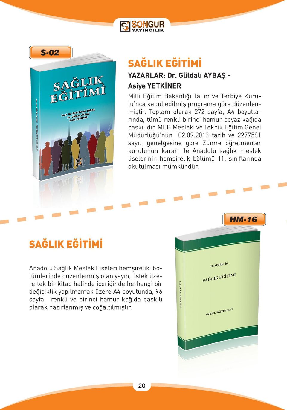 2013 tarih ve 2277581 sayılı genelgesine göre Zümre öğretmenler kurulunun kararı ile Anadolu sağlık meslek liselerinin hemşirelik bölümü 11. sınıflarında okutulması mümkündür.