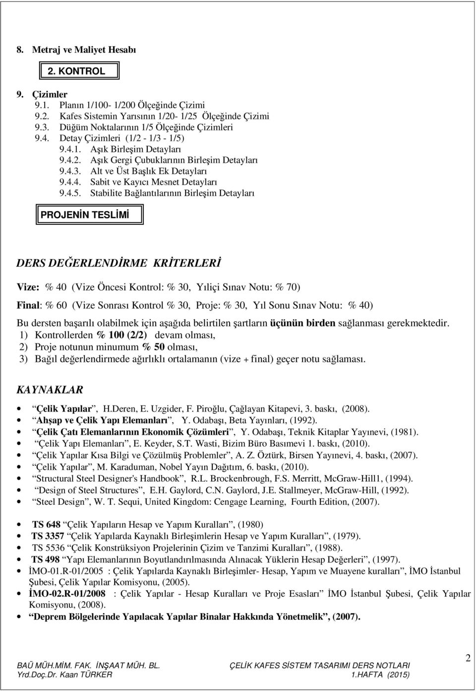 9.4.1. Birleşim Deayları 9.4.2. Gergi Çubuklarının Birleşim Deayları 9.4.3. Al ve Üs Başlık Ek Deayları 9.4.4. Sabi ve Kayıcı Mesne Deayları 9.4.5.