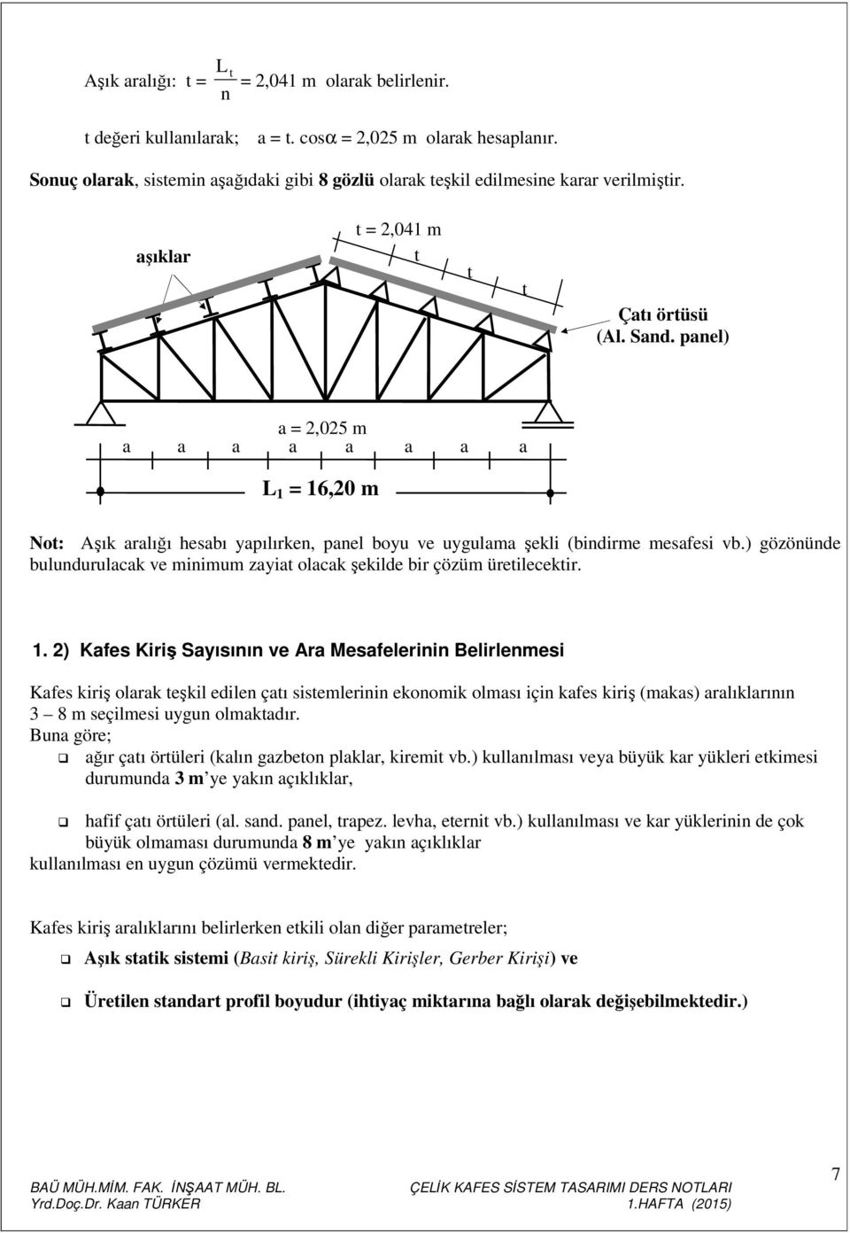 ) gözönünde bulundurulacak ve minimum zayia olacak şekilde bir çözüm üreilecekir. 1.