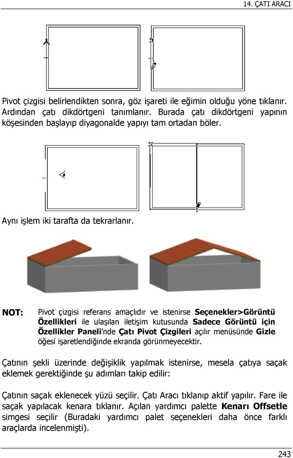 NOT: Pivot çizgisi referans amaçlıdır ve istenirse Seçenekler>Görüntü Özellikleri ile ulaşılan iletişim kutusunda Sadece Görüntü için Özellikler Paneli nde Çatı Pivot Çizgileri açılır menüsünde Gizle