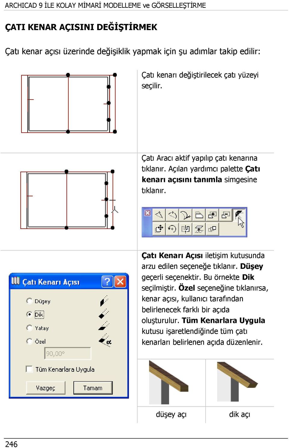 Çatı Kenarı Açısı iletişim kutusunda arzu edilen seçeneğe tıklanır. Düşey geçerli seçenektir. Bu örnekte Dik seçilmiştir.