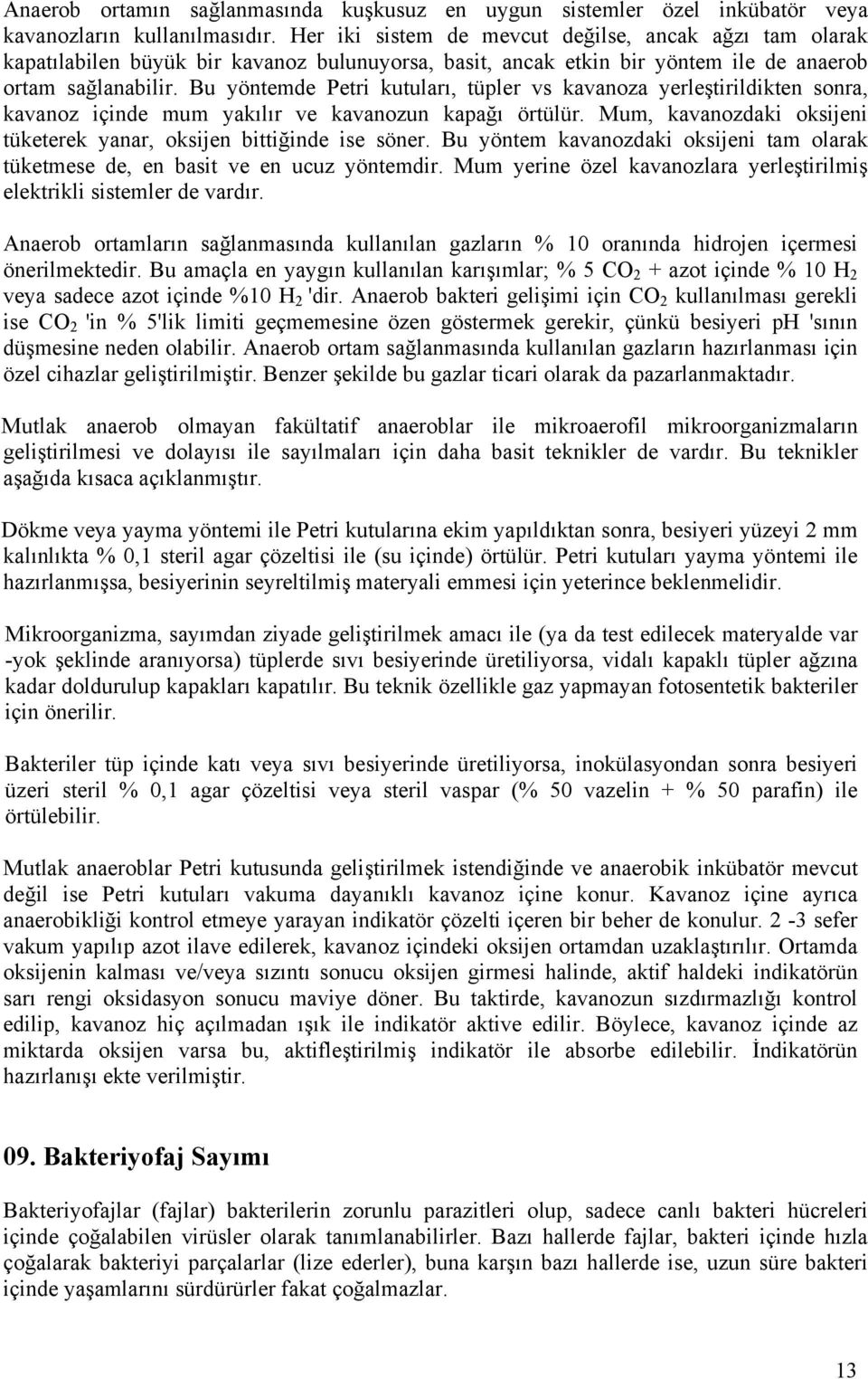 Bu yöntemde Petri kutuları, tüpler vs kavanoza yerleştirildikten sonra, kavanoz içinde mum yakılır ve kavanozun kapağı örtülür. Mum, kavanozdaki oksijeni tüketerek yanar, oksijen bittiğinde ise söner.