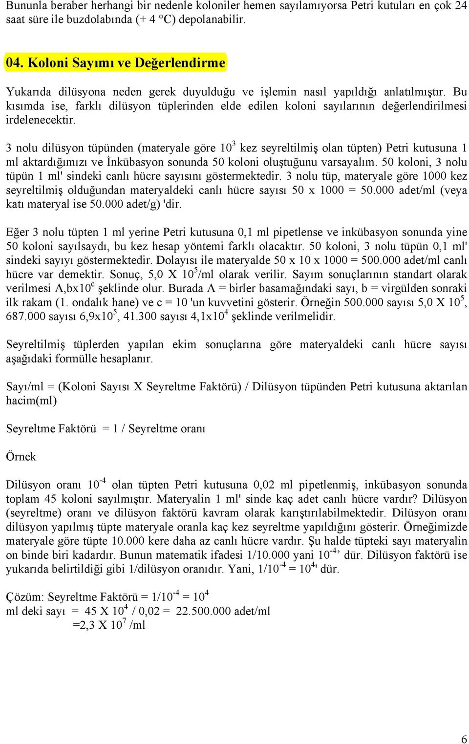 Bu kısımda ise, farklı dilüsyon tüplerinden elde edilen koloni sayılarının değerlendirilmesi irdelenecektir.