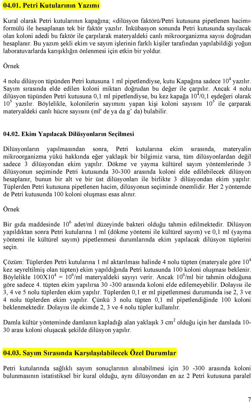 Bu yazım şekli ekim ve sayım işlerinin farklı kişiler tarafından yapılabildiği yoğun laboratuvarlarda karışıklığın önlenmesi için etkin bir yoldur.