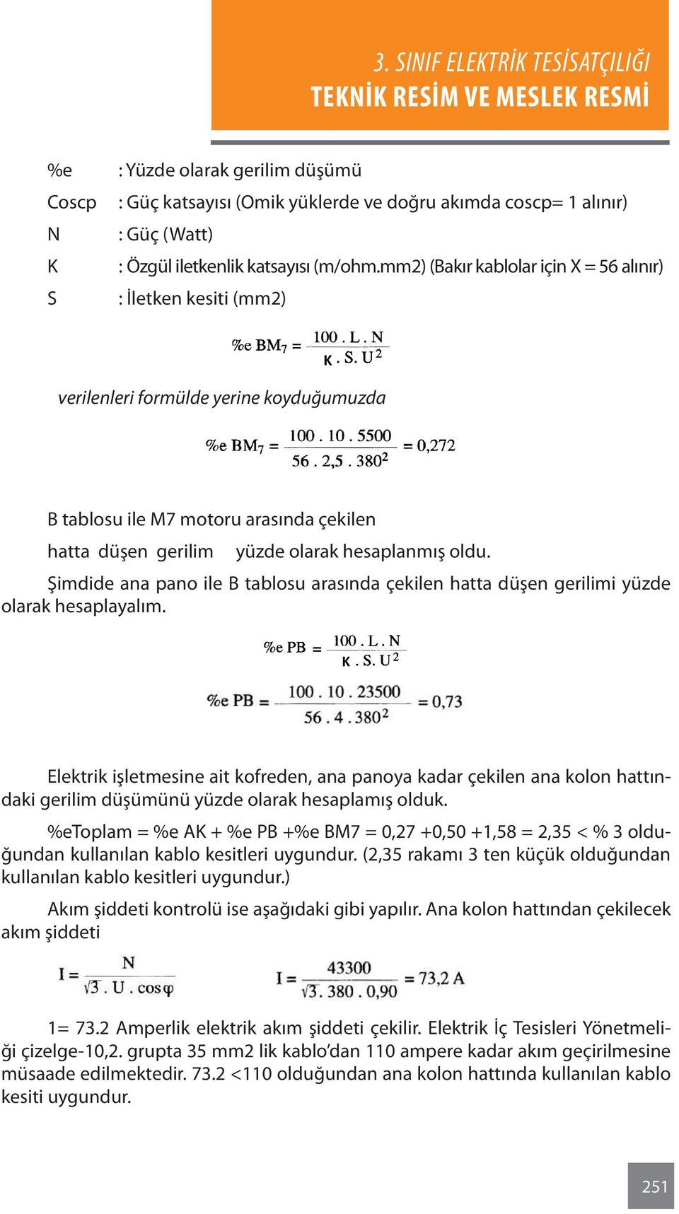 Şimdide ana pano ile B tablosu arasında çekilen hatta düşen gerilimi yüzde olarak hesaplayalım.