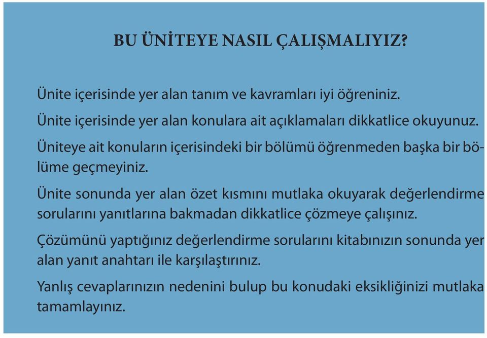 Üniteye ait konuların içerisindeki bir bölümü öğrenmeden başka bir bölüme geçmeyiniz.