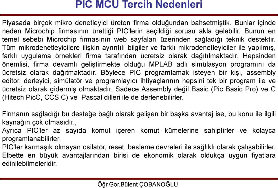 Tüm mikrodenetleyicilere iliģkin ayrıntılı bilgiler ve farklı mikrodenetleyiciler ile yapılmıģ, farklı uygulama örnekleri firma tarafından ücretsiz olarak dağıtılmaktadır.