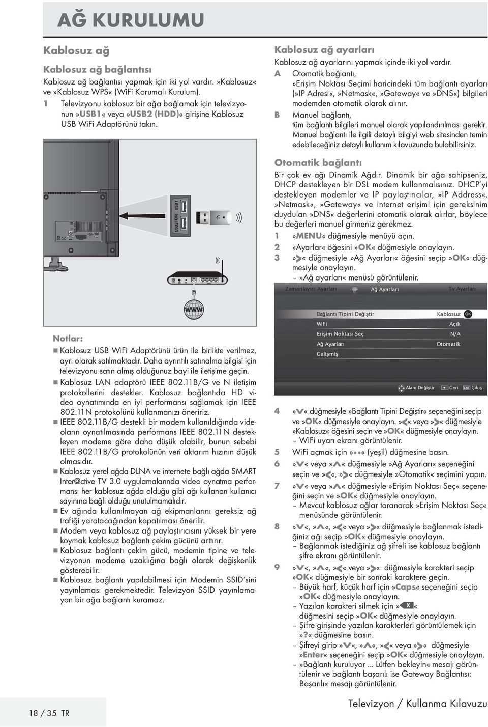 A Otomatik bağlantı,»erişim Noktası Seçimi haricindeki tüm bağlantı ayarları (»IP Adresi«,»Netmask«,»Gateway«ve»DNS«) bilgileri modemden otomatik olarak alınır.