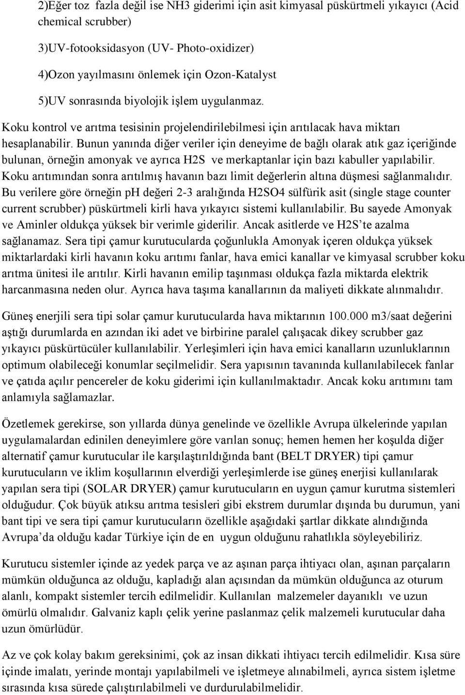 Bunun yanında diğer veriler için deneyime de bağlı olarak atık gaz içeriğinde bulunan, örneğin amonyak ve ayrıca H2S ve merkaptanlar için bazı kabuller yapılabilir.