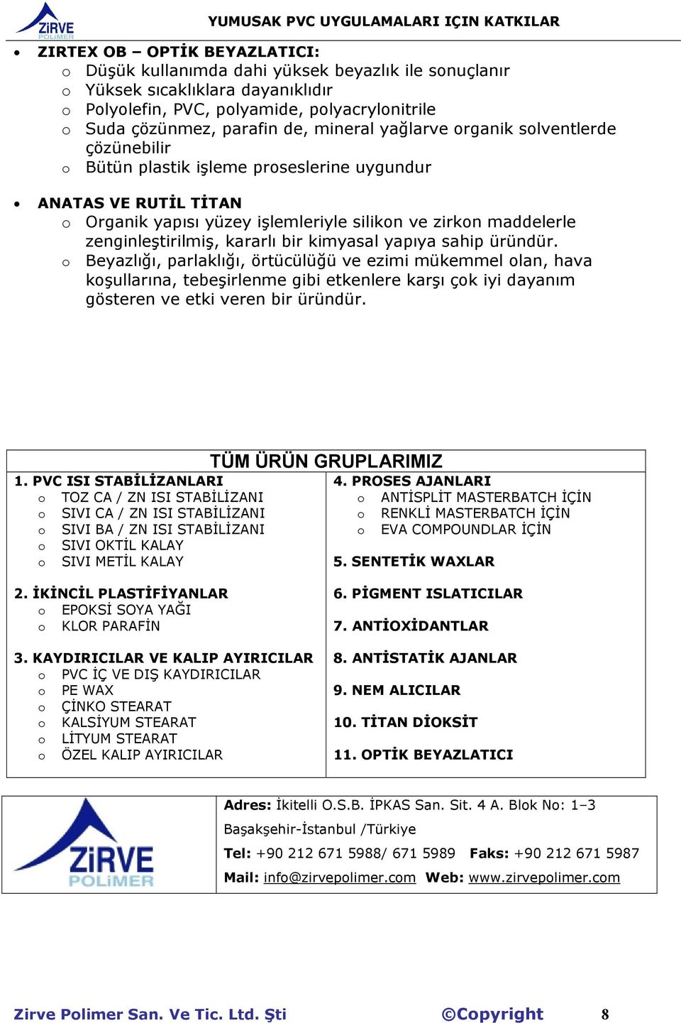 zenginleştirilmiş, kararlı bir kimyasal yapıya sahip üründür.