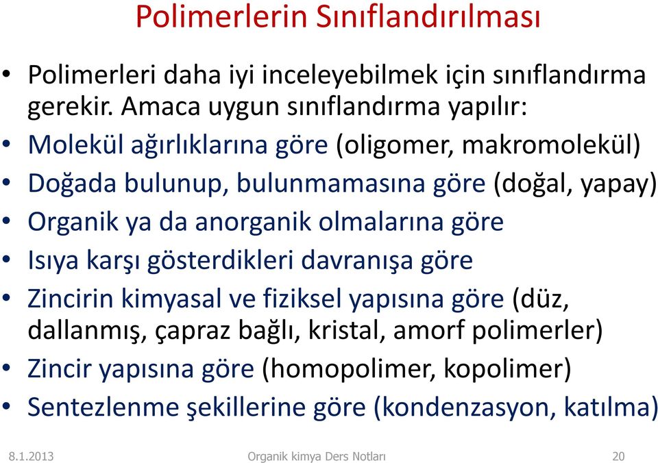 Organik ya da anorganik olmalarına göre Isıya karşı gösterdikleri davranışa göre Zincirin kimyasal ve fiziksel yapısına göre (düz,