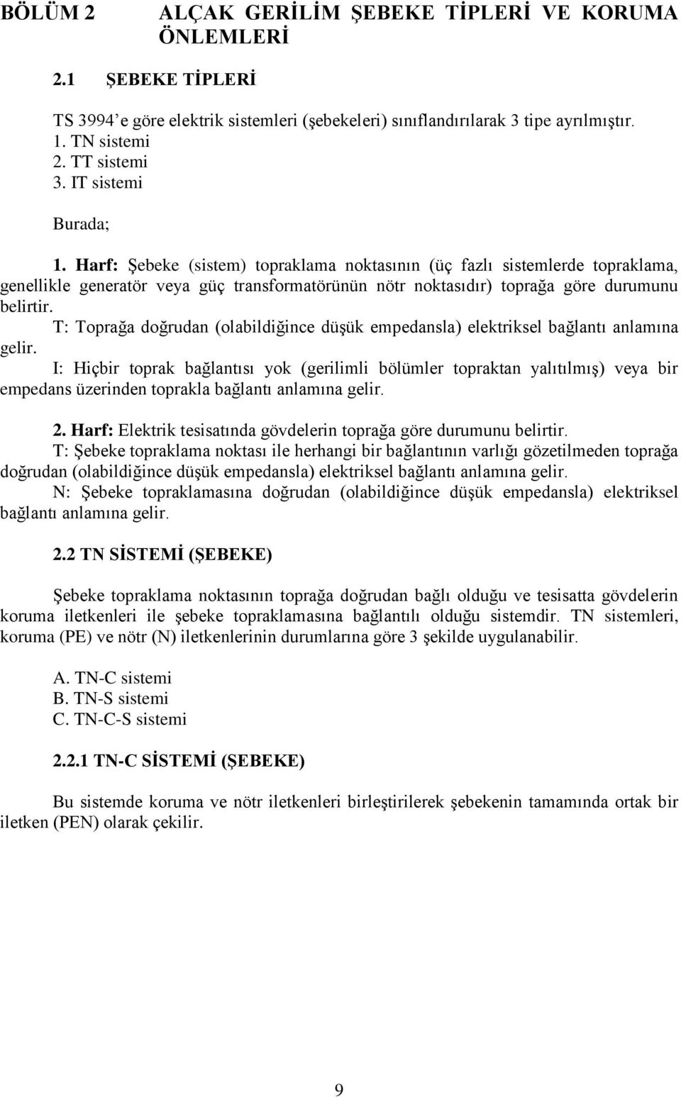 T: Toprağa doğrudan (olabildiğince düşük empedansla) elektriksel bağlantı anlamına gelir.