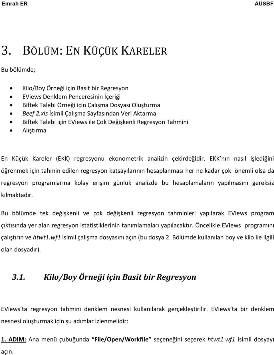 EKK nın nasıl işlediğini öğrenmek için tahmin edilen regresyon katsayılarının hesaplanması her ne kadar çok önemli olsa da regresyon programlarına kolay erişim günlük analizde bu hesaplamaların