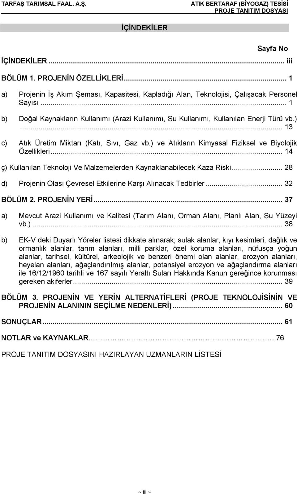 ) ve Atıkların Kimyasal Fiziksel ve Biyolojik Özellikleri... 14 ç) Kullanılan Teknoloji Ve Malzemelerden Kaynaklanabilecek Kaza Riski.