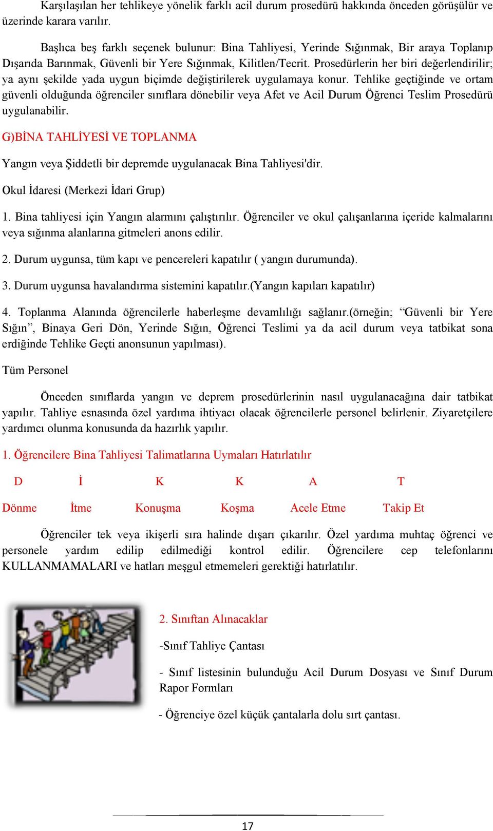 Prosedürlerin her biri değerlendirilir; ya aynı şekilde yada uygun biçimde değiştirilerek uygulamaya konur.