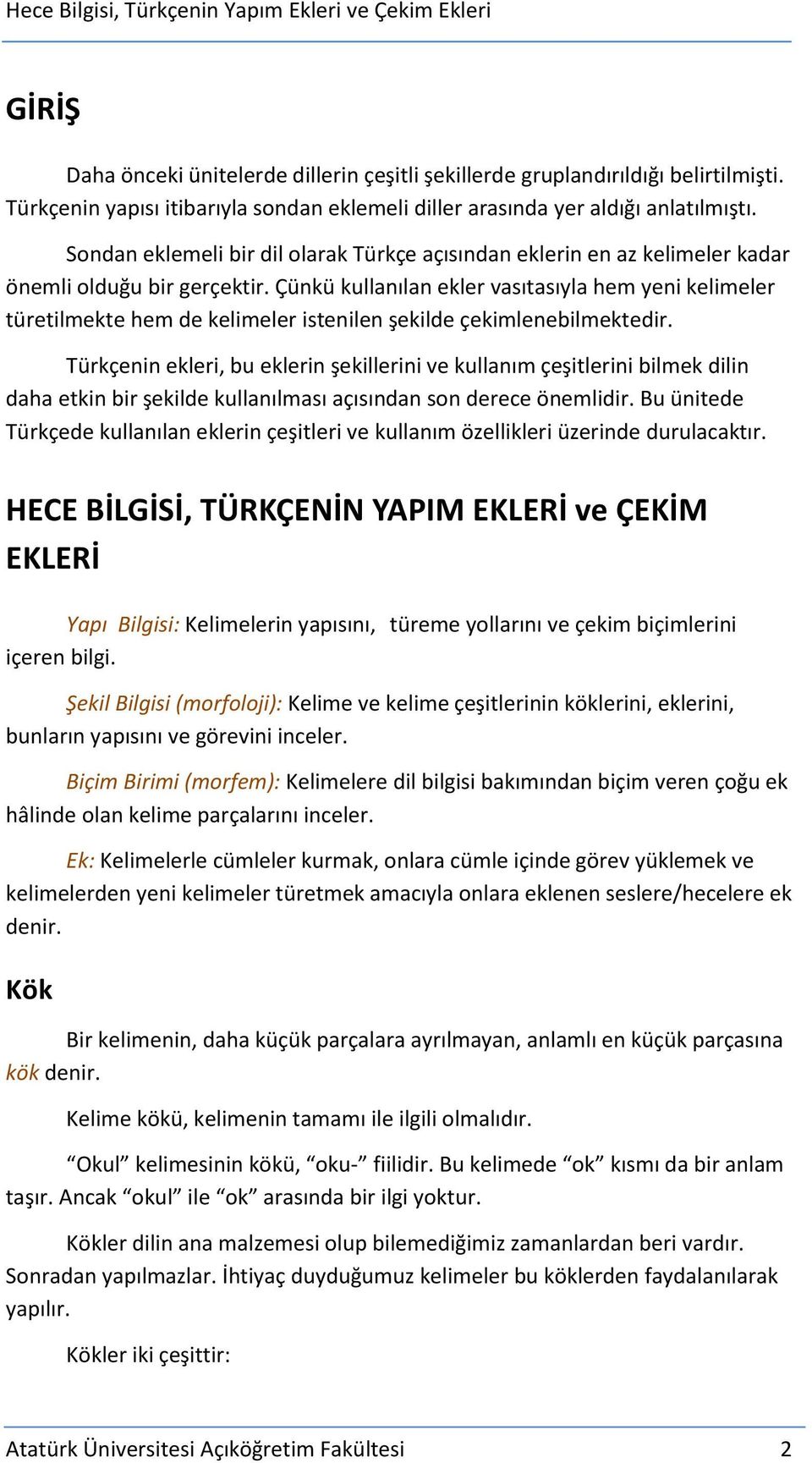 Çünkü kullanılan ekler vasıtasıyla hem yeni kelimeler türetilmekte hem de kelimeler istenilen şekilde çekimlenebilmektedir.