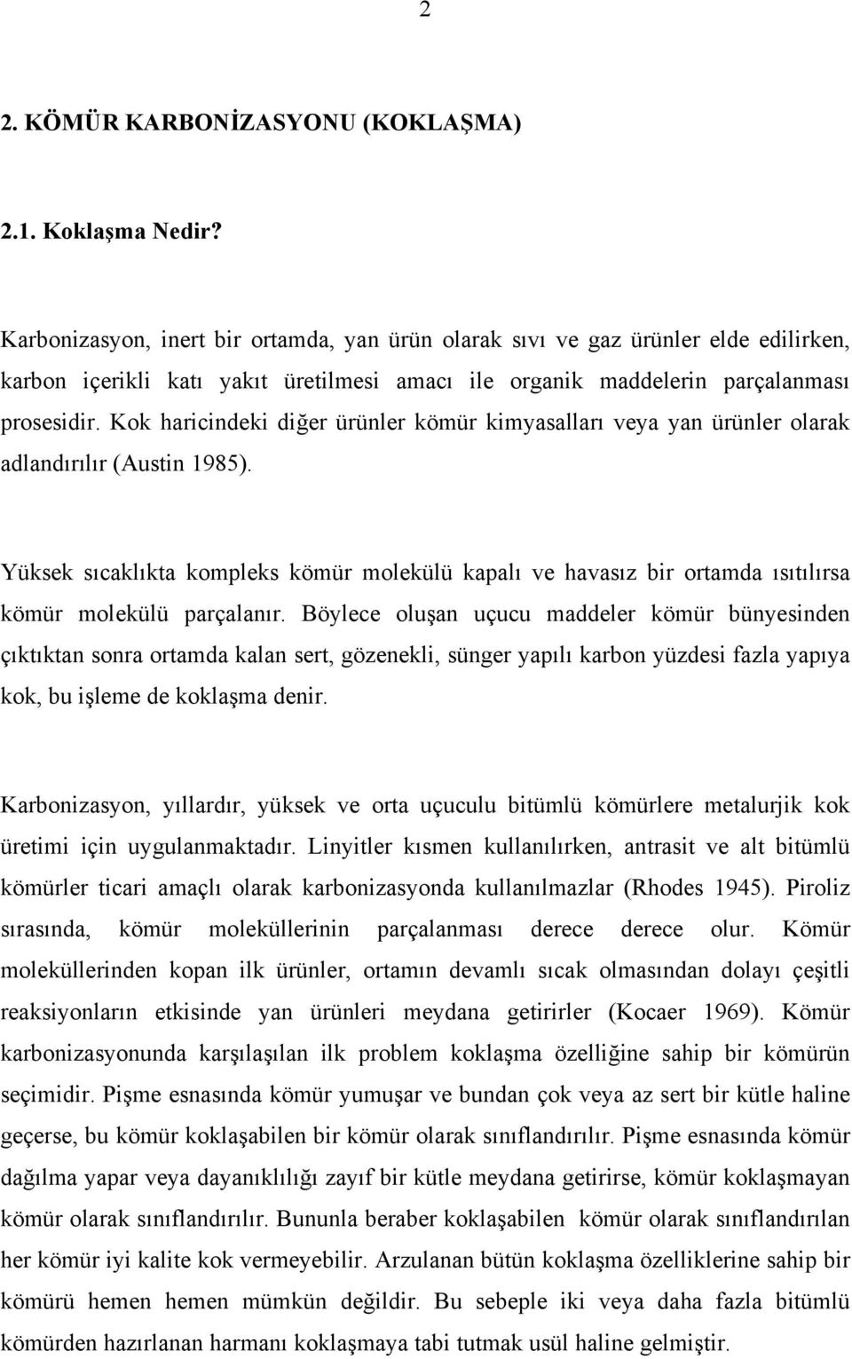 Kok haricindeki diğer ürünler kömür kimyasalları veya yan ürünler olarak adlandırılır (Austin 1985).