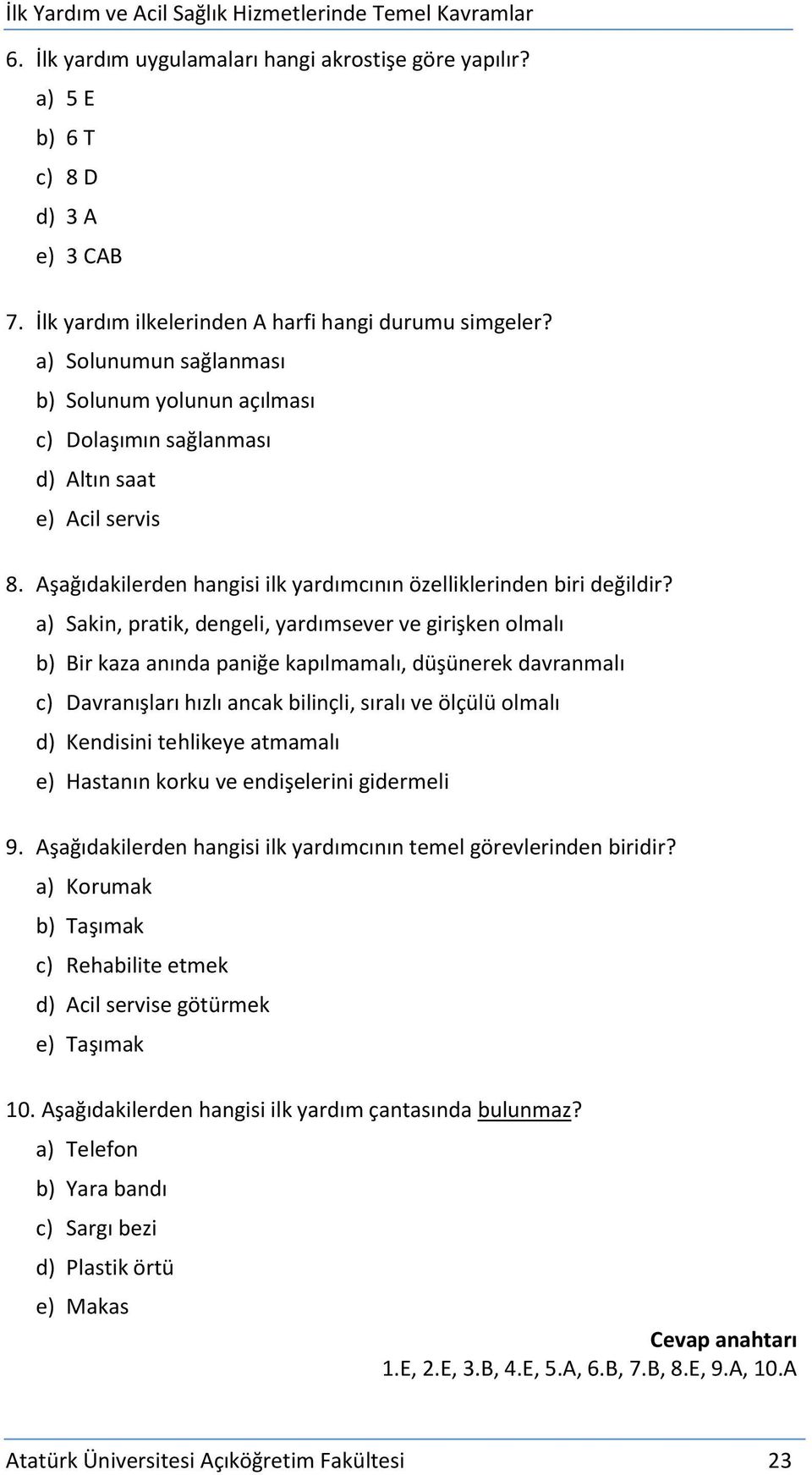 Aşağıdakilerden hangisi ilk yardımcının özelliklerinden biri değildir?