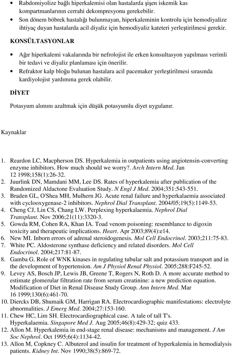 KONSÜLTASYONLAR Ağır hiperkalemi vakalarında bir nefrolojist ile erken konsultasyon yapılması verimli bir tedavi ve diyaliz planlaması için önerilir.