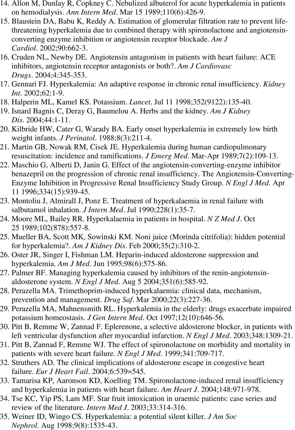 blockade. Am J Cardiol. 2002;90:662-3. 16. Cruden NL, Newby DE. Angiotensin antagonism in patients with heart failure: ACE inhibitors, angiotensin receptor antagonists or both?. Am J Cardiovasc Drugs.